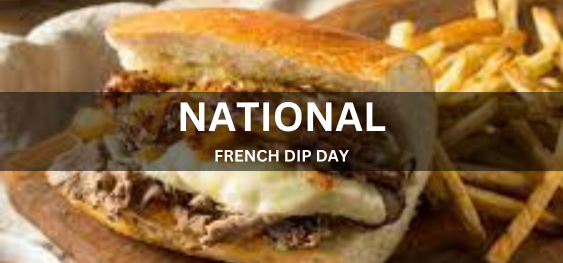 NATIONAL FRENCH DIP DAY [राष्ट्रीय फ़्रेंच डिप दिवस]